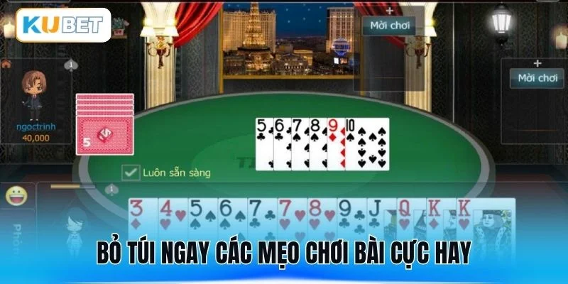 Bỏ túi ngay các mẹo chơi bài cực hay