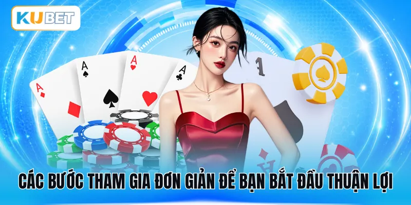 Các bước tham gia đơn giản để bạn bắt đầu thuận lợi