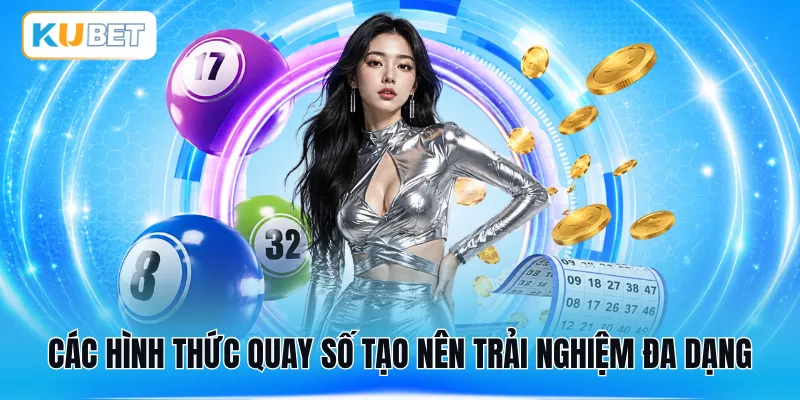Các hình thức quay số tạo nên trải nghiệm đa dạng
