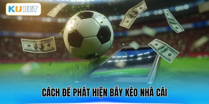 Cách để phát hiện bẫy kèo nhà cái
