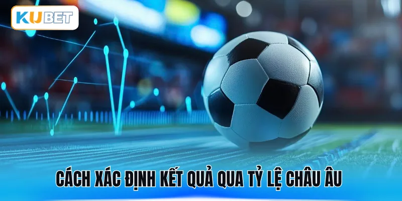 Cách xác định kết quả qua tỷ lệ châu Âu