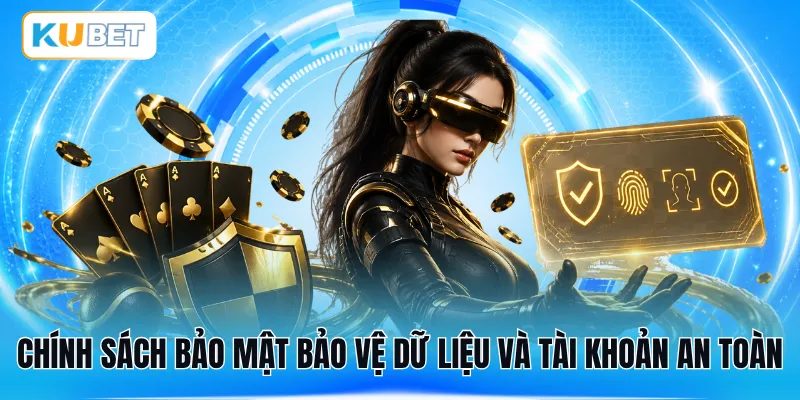 Chính sách bảo mật bảo vệ dữ liệu và tài khoản an toàn