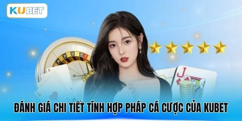 Đánh giá chi tiết tính hợp pháp cá cược của KUBET