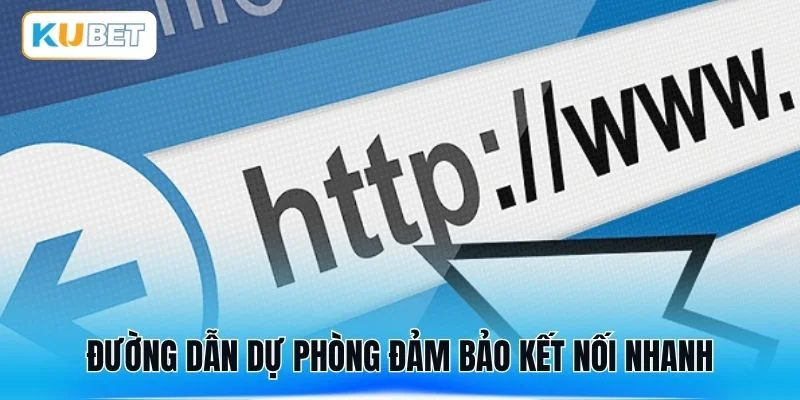 Đường dẫn dự phòng đảm bảo kết nối nhanh