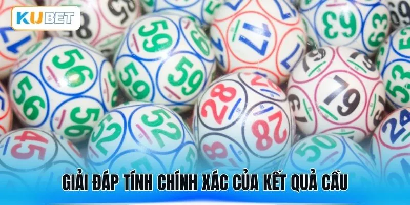 Giải đáp tính chính xác của kết quả cầu