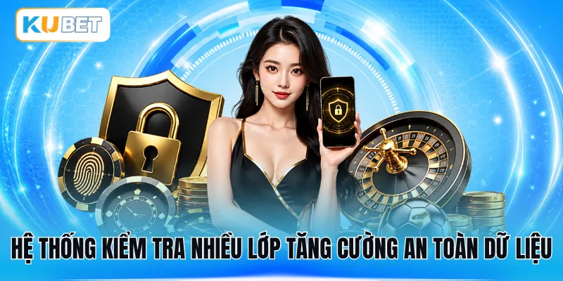 Hệ thống kiểm tra nhiều lớp tăng cường an toàn dữ liệu