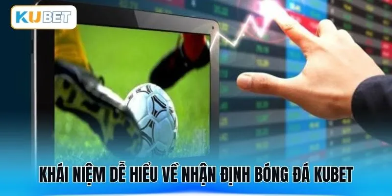Khái niệm dễ hiểu về nhận định bóng đá KUBET