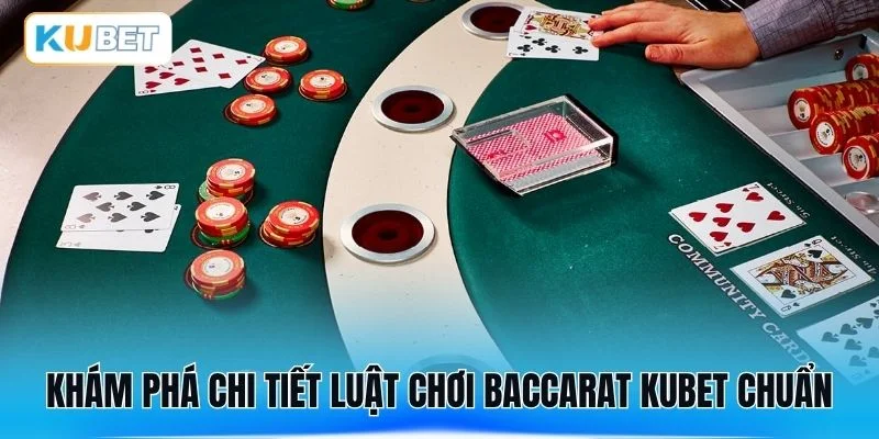 Khám phá chi tiết luật chơi baccarat KUBET chuẩn