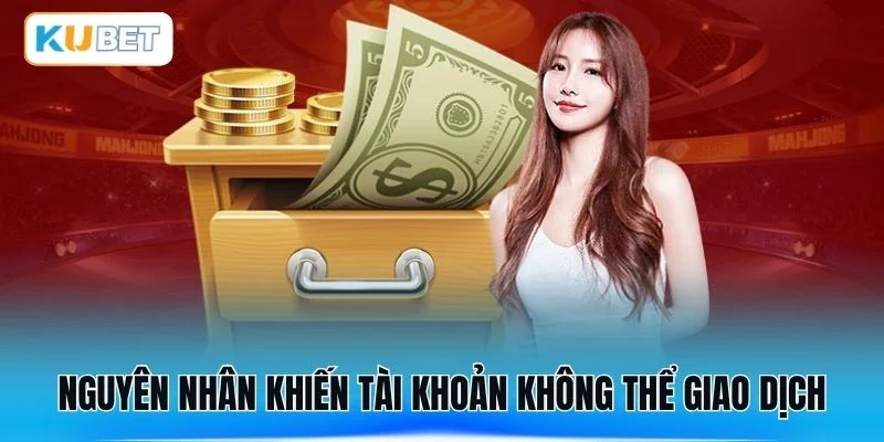 Nguyên nhân khiến tài khoản không thể giao dịch